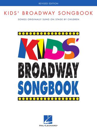 Kids' Broadway Songbook – Revised Edition Songs Originally Sung on Stage by Children by Hal Leonard