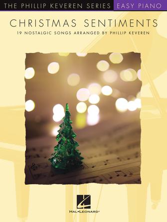 Christmas Sentiments 19 Nostalgic Songs Arranged by Phillip Keveren by Hal Leonard