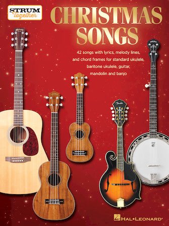 Christmas Songs – Strum Together for Ukulele, Baritone Ukulele, Guitar, Banjo & Mandolin by Hal Leonard