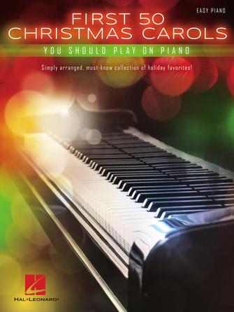 First 50 Christmas Carols You Should Play on the Piano by Hal Leonard