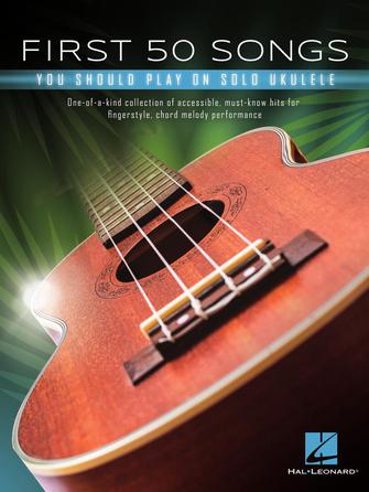 First 50 Songs You Should Play on Solo Ukulele Ukulele Softcover by Hal Leonard