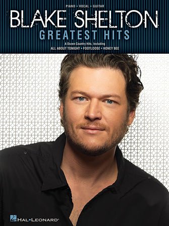 BLAKE SHELTON GREATEST HITS - Piano/Vocal/Guitar by Hal Leonard