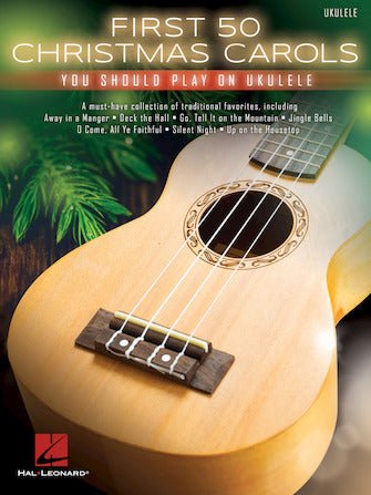 FIRST 50 CHRISTMAS CAROLS YOU SHOULD PLAY ON UKULELE by Hal Leonard