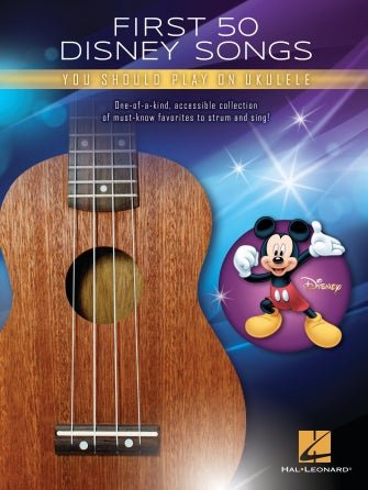 FIRST 50 DISNEY SONGS YOU SHOULD PLAY ON UKULELE by Hal Leonard