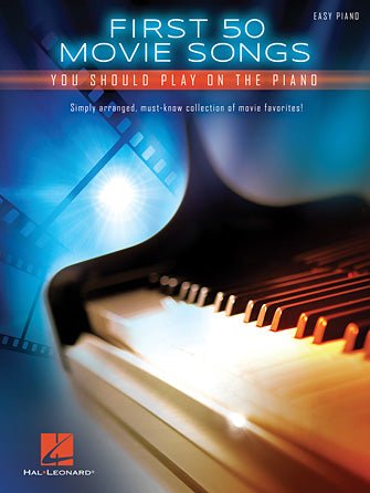 FIRST 50 MOVIE SONGS YOU SHOULD PLAY ON THE PIANO by Hal Leonard