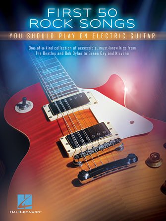 FIRST 50 ROCK SONGS YOU SHOULD PLAY ON ELECTRIC GUITAR by Hal Leonard