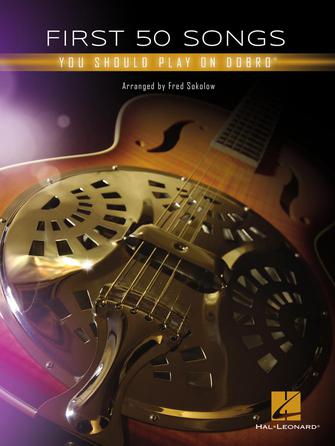 FIRST 50 SONGS YOU SHOULD PLAY ON DOBRO® by Hal Leonard