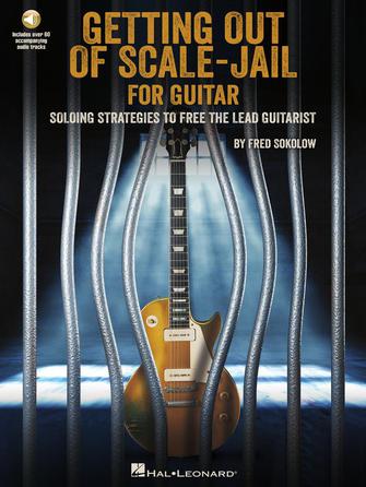 GET OUT OF SCALE - JAIL FOR GUITAR Soloing Strategies to Free the Lead Guitarist by Hal Leonard