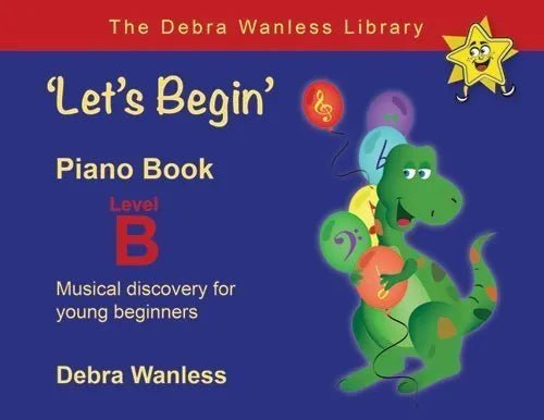Let’s Begin Piano Book Level B by Debra Wanless