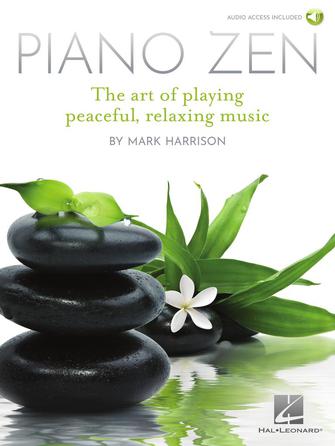 PIANO ZEN The Art of Playing Peaceful, Relaxing Music by Hal Leonard