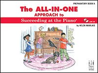 The All - In - One Approach to Succeeding at the Piano, Preparatory Book A by FJH Music Company