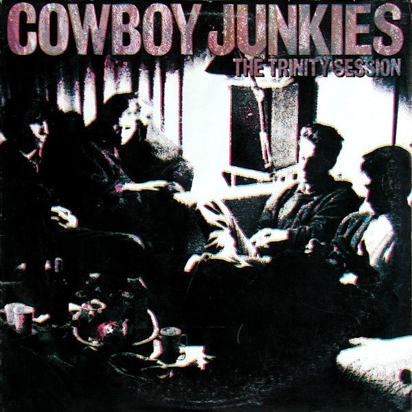 VINYL COWBOY JUNKIES TRINITY SESSION by Faders Music Inc.
